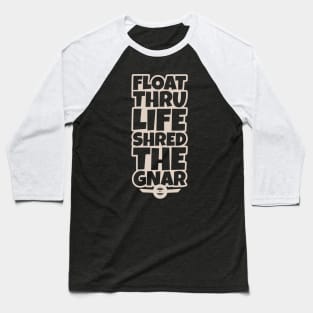OneWheel Graphic - Float Thru Life Shred The Gnar Baseball T-Shirt